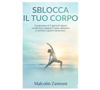 SBLOCCA IL TUO CORPO: Il programma di 21 giorni di rilascio somatico per spegnere l’ansia, abbassare il cortisolo e guarire dal burnout.