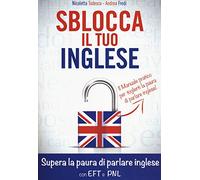 Sblocca il tuo inglese. Supera la paura di parlare inglese con EFT e PNL