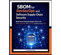 SBOM for DevSecOps and Software Supply Chain Security: Build Secure Software Supply Chains with SPDX, CycloneDX, VEX, Trivy, Syft, Dependency-Track, and SLSA
