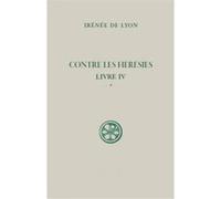 SC 100.1 Contre les hérésies Livre IV Irénée De Lyon (Auteur)