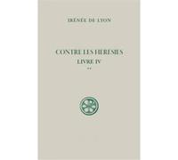 SC 100.2 Contre les hérésies Livre IV Irénée De Lyon (Auteur)