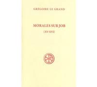 Sc 221 morales sur job (livres xv-xvi) Grégoire I (Auteur)