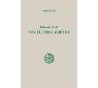 Sc 226 philocalie 21-27 sur le libre arbitre Origène (Auteur)