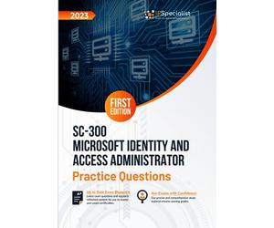 SC-300: Microsoft Identity and Access Administrator +200 Exam Practice Questions with Detailed Explanations and Reference Links: First Edition - 2023