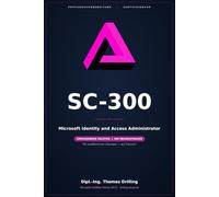 SC-300 - Microsoft Identity and Access Administrator: Rund 800 Seiten Prüfungsvorbereitung: ausführlicher Fachteil plus 300 Übungsfragen mit kommentierten Lösungen - auf Deutsch