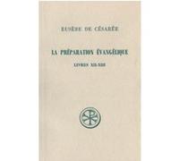 SC 307 La préparation évangélique, Livres XII-XIII Eusèbe De Césarée (Auteur)