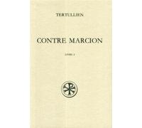 Sc 365 contre marcion, i Contre Marcion Tome 1 - Tertullien - Cerf - broché - Etude