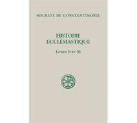 Sc 493 histoire ecclésiastique, ii - iii Volume 2, livre 2 et 3 - SOCRATE CONSTANTINOP - Cerf - broché - Guide