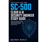 SC-500 Cloud & AI Security Engineer Study Guide: Hands-On Labs, Real-World Scenarios, Microsoft Defender, Entra ID, Azure Security, AI Protection & Practice Exams