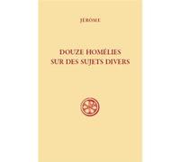 Sc 593 douze homélies sur des sujets divers Jérôme De Stridon (Auteur)