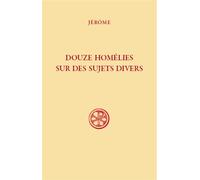 Sc 593 douze homélies sur des sujets divers - Jérôme de Stridon - Cerf - broché - Essai