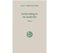 Sc 595 panégyriques de martyrs (tome 1) (Saint) Jean Chrysostome (Auteur)