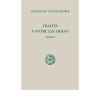 Sc 598 traites contre les ariens - tome 1 Athanase (Auteur), BARA ADRIANA (Auteur), Charles Kannengiesser (Editeur général)