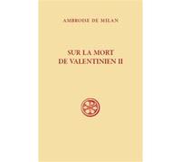 Sc 630 sur la mort de valentinien ii Ambroise De Milan (Auteur), SABBAH GUY (Préface), BERTHET JEAN-FRANCOIS (Traduction)