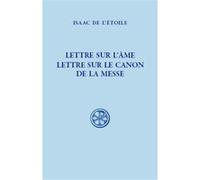 Sc 632 lettre sur l'ame. lettre sur le canon de la messe Isaac de l' Étoile (Auteur), Laurence Mellerin (Editeur général), Robert Faveau (Préface)