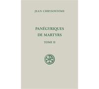 SC 648 - Panégyriques de martyrs tome II (Saint) Jean Chrysostome (Auteur)