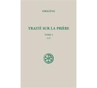 SC 650 - Traité sur la prière tome 1 : 1-17 Origène (Auteur), Daniel Vigne (Auteur)