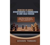 SCACCHI IN GIOCO: divertimento e formazione in una sola mossa: Guida completa per principianti: teoria, strategie ed esercizi