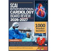 SCAI INTERVENTIONAL CARDIOLOGY BOARD REVIEW 2026-2027: Master 1000+ high-yield board questions covering percutaneous coronary intervention, structural ... vascular and hemodynamic support techniques