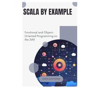 Scala by Example: Functional and Object-Oriented Programming on the JVM