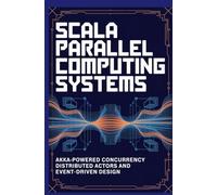SCALA PARALLEL COMPUTING SYSTEMS: Akka powered concurrency distributed actors and event driven design