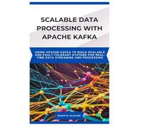 SCALABLE DATA PROCESSING WITH APACHE KAFKA: Using Apache Kafka to build scalable and fault-tolerant systems for real-time data streaming and processing