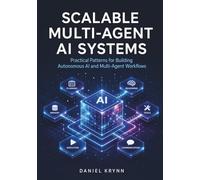 Scalable Multi-Agent AI Systems: Practical Patterns for Building Autonomous AI and Multi-Agent Workflows