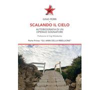 Scalando il cielo. Autobiografia di un operaio sognatore. Ediz. speciale