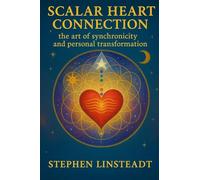 Scalar Heart Connection: The Art of Synchronicity and Personal Transformation