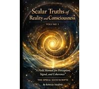 Scalar Truths of Reality and Consciousness: VOLUME i