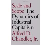 Scale And Scope : The Dynamics Of Industrial Capitalism