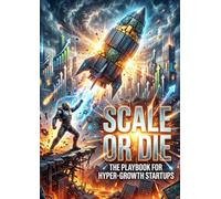 Scale or Die: The Playbook for Hyper-Growth Startups