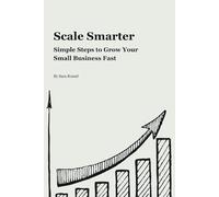 Scale Smarter: Simple Steps to Grow Your Small Business Fast