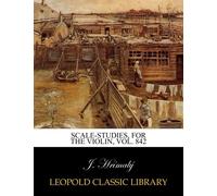 Scale-studies, for the violin, Vol. 842