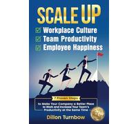 Scale Up Workplace Culture, Team Productivity, and Employee Happiness: 7 Proven Steps to Make Your Company the Best Place to Work and Increase Your Team's Productivity at the same Time