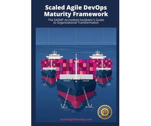 Scaled Agile DevOps Maturity Framework: The SADMF Accredited Facilitator's Guide to Organizational Transformation