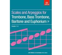 Scales and arpeggios for trombone, bass trombone, baritone and euphonium grades 1-8