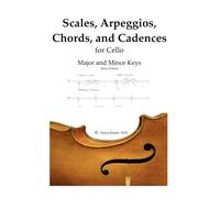 Scales, Arpeggios, Chords, and Cadences: for Cello in Major and Minor Keys