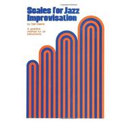 Scales For Jazz Improvisation: A Practice Method For All Instruments
