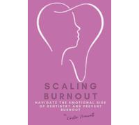 Scaling Burnout: Navigate the Emotional Side of Dentistry and Prevent Burnout