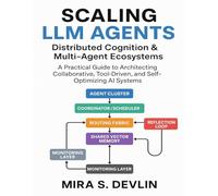 Scaling LLM Agents: Distributed Cognition & Multi-Agent Ecosystems: A Practical Guide to Architecting Collaborative, Tool-Driven, and Self-Optimizing AI Systems