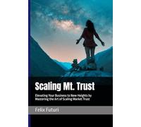 Scaling Mt. Trust: Elevating Your Business to New Heights by Mastering the Art of Scaling Market Trust