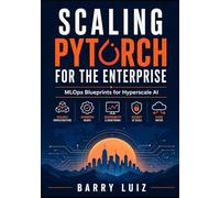 Scaling PyTorch for the Enterprise: MLOps Blueprints for Hyperscale AI