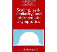 Scaling, Self-Similarity, and Intermediate Asymptotics, Cambridge Texts in Applied Mathematics, 14 G. I. Barenblatt (Auteur)