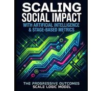 Scaling Social Impact with Artificial Intelligence & Stage-Based Metrics: The Progressive Outcomes Scale Logic Model (POSLM)