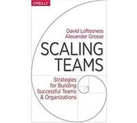 Scaling Teams by David Loftesness David Loftesness (Auteur)