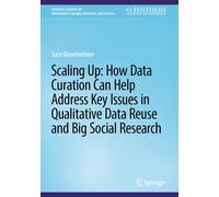 Scaling Up: How Data Curation Can Help Address Key Issues In Qualitative Data Reuse And Big Social Research