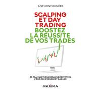 Scalping et day trading : boostez la réussite de vos trades 30 transactions réelles décryptées pour comprendre et gagner - Anthony Busière - Maxima - broché - Essai