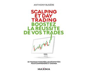 Scalping et day trading : boostez la réussite de vos trades 30 transactions réelles décryptées pour comprendre et gagner - Anthony Busière - Maxima - broché - Essai