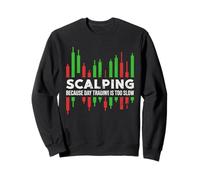 Scalping - Parce Que Le Day Trading est trop Lent Scalper Trader Sweatshirt